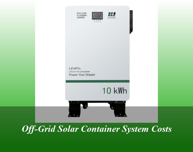 Off-Grid Solar Container System Costs